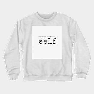 Believe in your future self Crewneck Sweatshirt